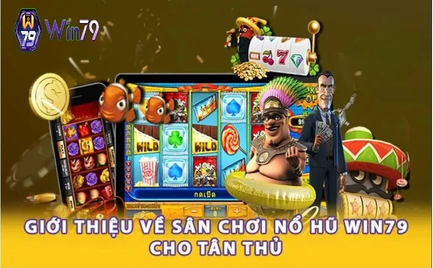 Giới thiệu về sân chơi nổ hũ Win79 cho tân thủ