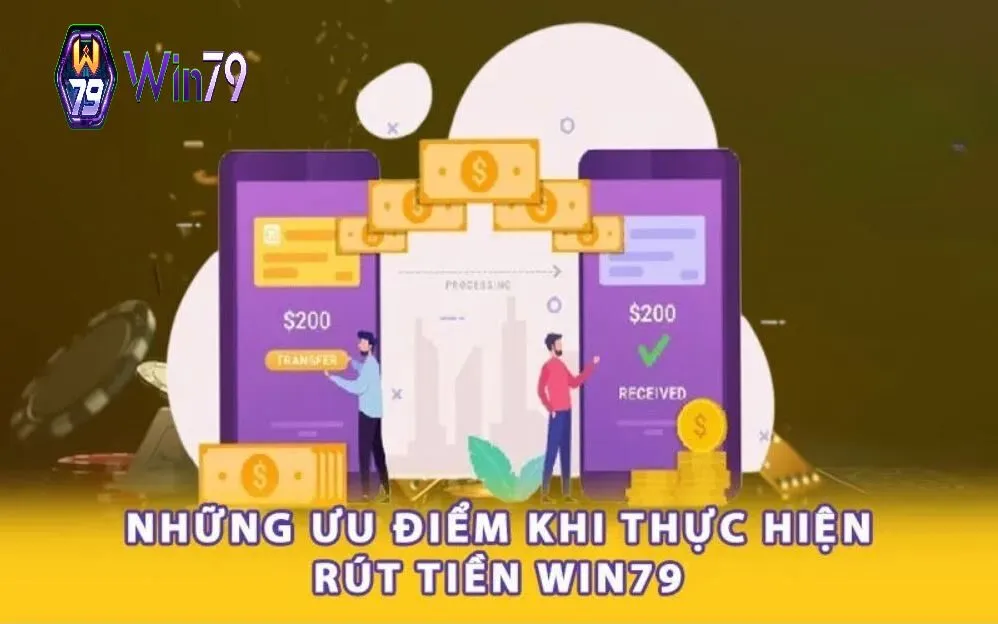 Những ưu điểm khi thực hiện rút tiền Win79